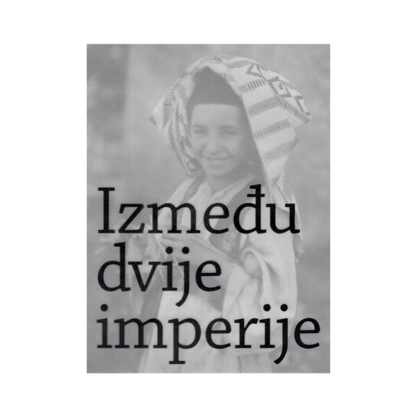 Between Two Empires: Bosnia and Herzegovina photographed by František Topič 1885-1919