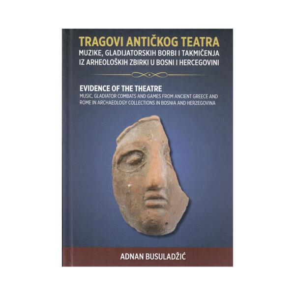 Evidence of the Theatre, Music, Gladiator Combats and Games from Ancient Greece and Rome in Archaeology Collections in Bosnia and Herzegovina